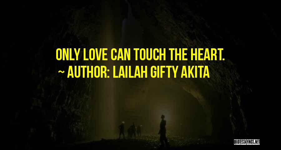 Lailah Gifty Akita Quotes: Only Love Can Touch The Heart.