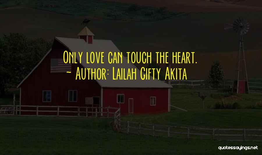 Lailah Gifty Akita Quotes: Only Love Can Touch The Heart.