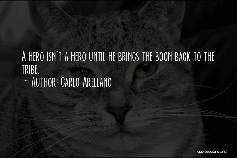 Carlo Arellano Quotes: A Hero Isn't A Hero Until He Brings The Boon Back To The Tribe.