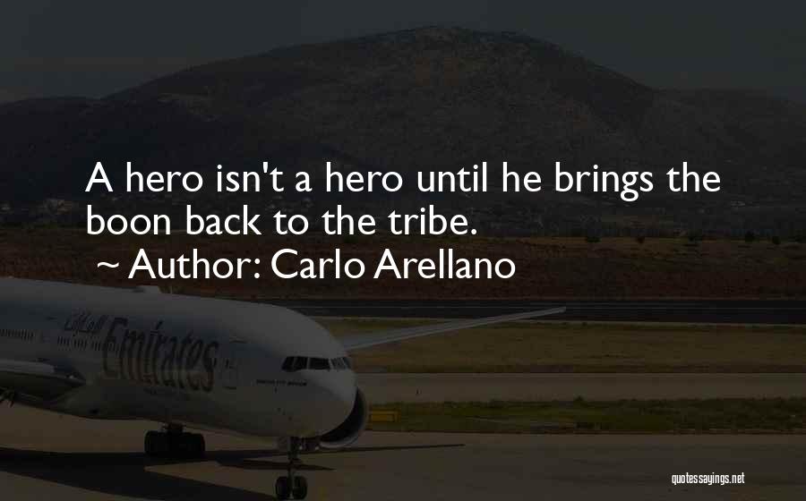 Carlo Arellano Quotes: A Hero Isn't A Hero Until He Brings The Boon Back To The Tribe.