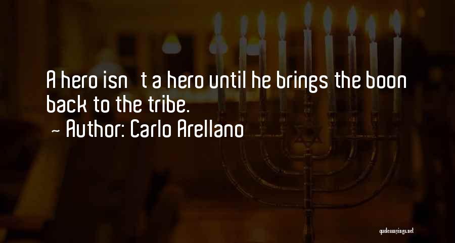 Carlo Arellano Quotes: A Hero Isn't A Hero Until He Brings The Boon Back To The Tribe.