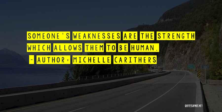 Michelle Carithers Quotes: Someone's Weaknesses Are The Strength Which Allows Them To Be Human.