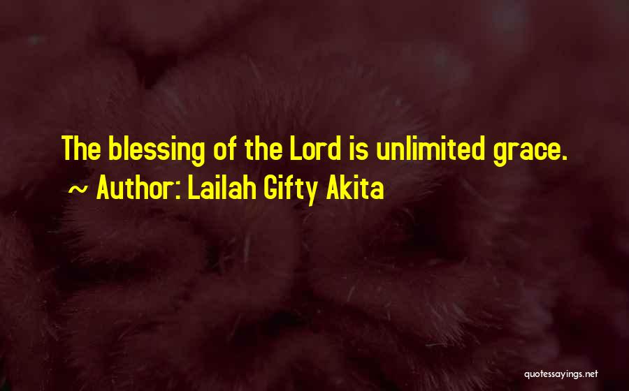 Lailah Gifty Akita Quotes: The Blessing Of The Lord Is Unlimited Grace.
