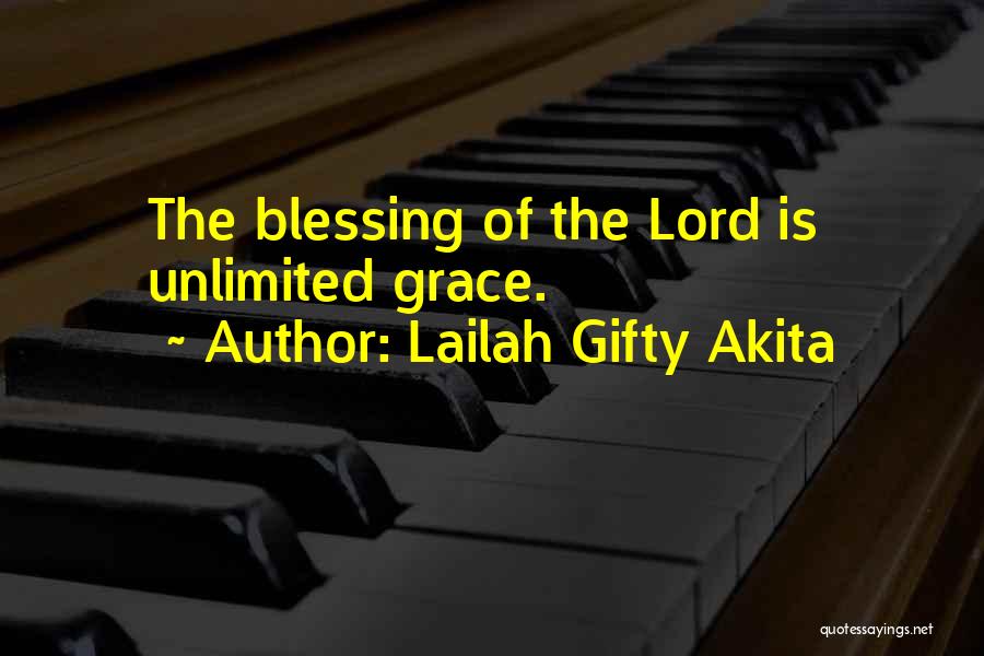 Lailah Gifty Akita Quotes: The Blessing Of The Lord Is Unlimited Grace.