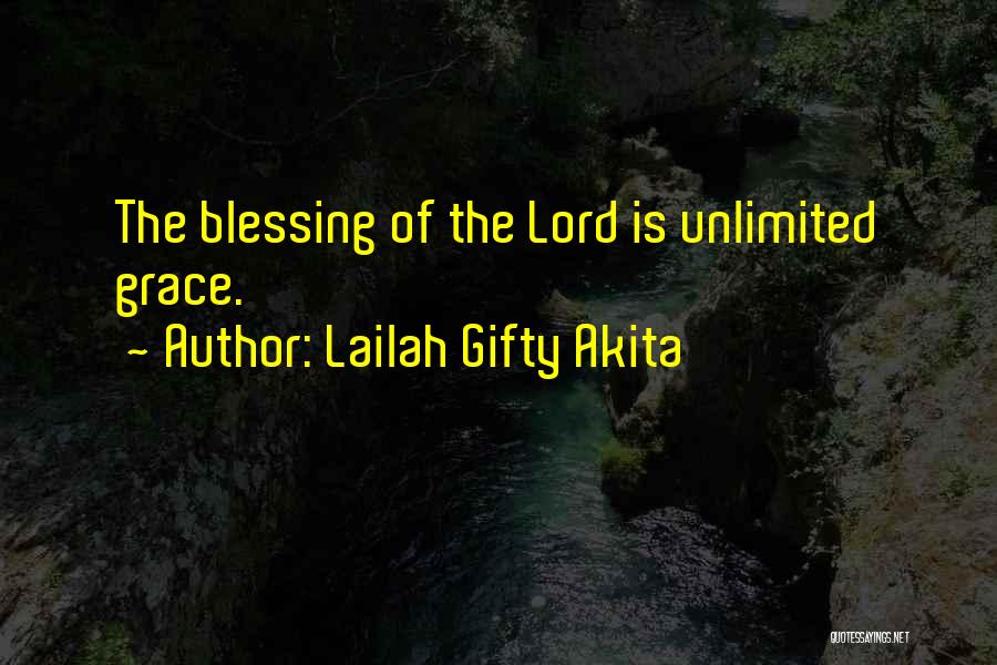 Lailah Gifty Akita Quotes: The Blessing Of The Lord Is Unlimited Grace.