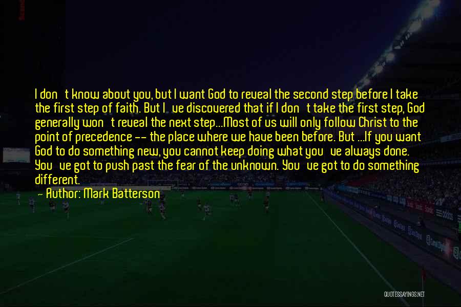 Mark Batterson Quotes: I Don't Know About You, But I Want God To Reveal The Second Step Before I Take The First Step