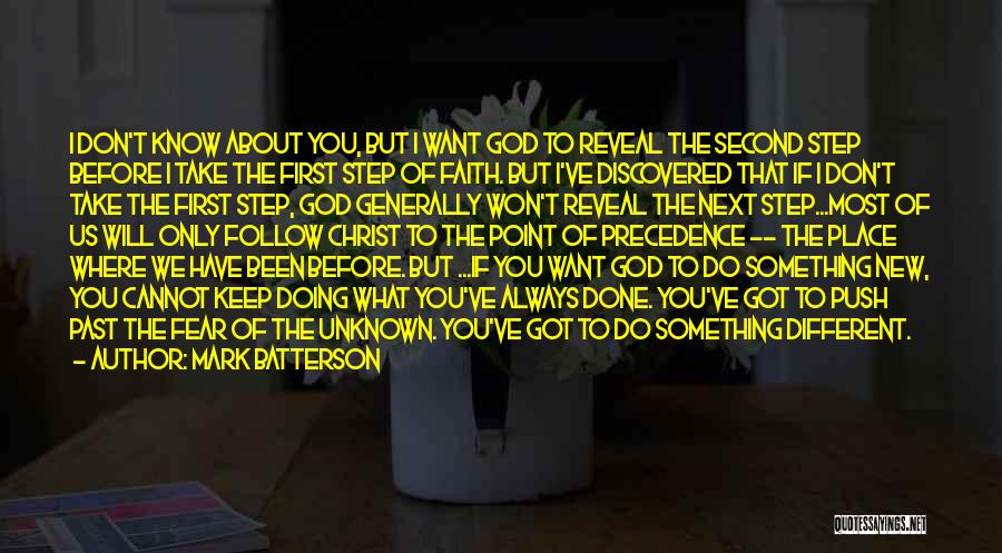 Mark Batterson Quotes: I Don't Know About You, But I Want God To Reveal The Second Step Before I Take The First Step