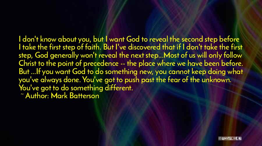 Mark Batterson Quotes: I Don't Know About You, But I Want God To Reveal The Second Step Before I Take The First Step