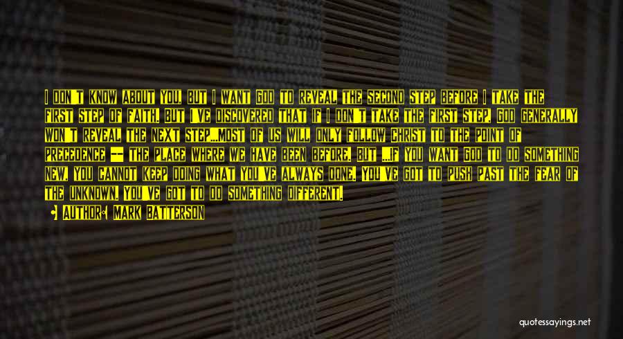 Mark Batterson Quotes: I Don't Know About You, But I Want God To Reveal The Second Step Before I Take The First Step