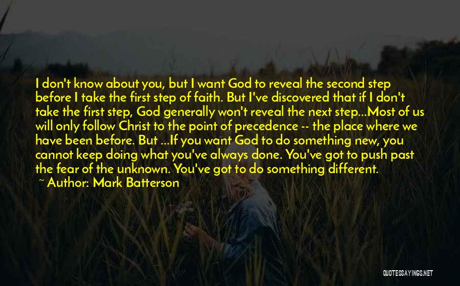 Mark Batterson Quotes: I Don't Know About You, But I Want God To Reveal The Second Step Before I Take The First Step