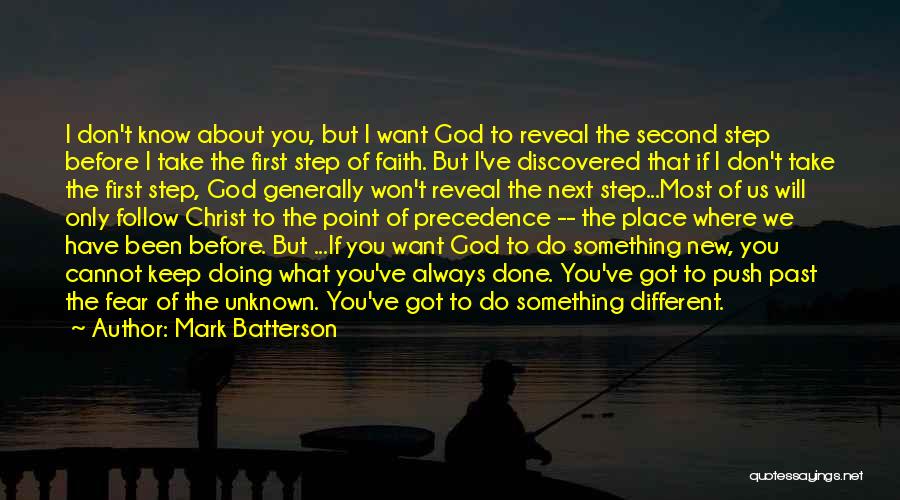 Mark Batterson Quotes: I Don't Know About You, But I Want God To Reveal The Second Step Before I Take The First Step