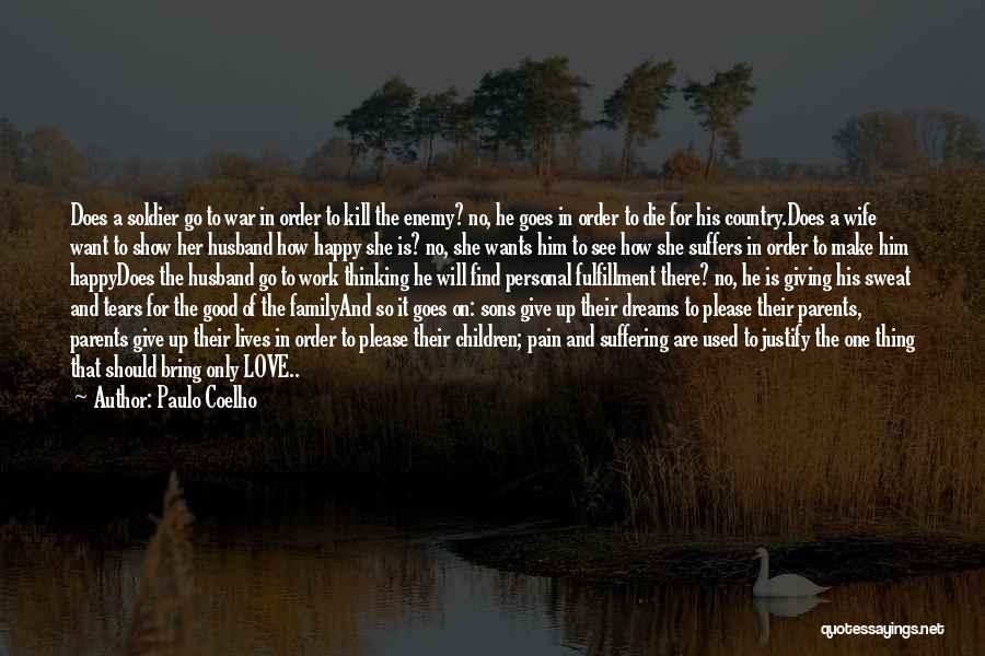 Paulo Coelho Quotes: Does A Soldier Go To War In Order To Kill The Enemy? No, He Goes In Order To Die For