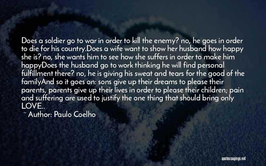 Paulo Coelho Quotes: Does A Soldier Go To War In Order To Kill The Enemy? No, He Goes In Order To Die For