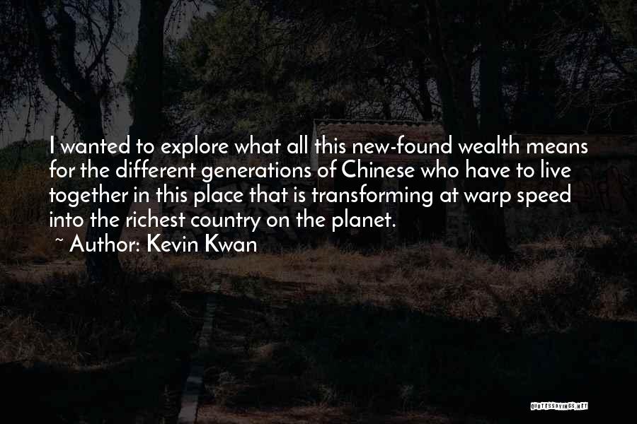 Kevin Kwan Quotes: I Wanted To Explore What All This New-found Wealth Means For The Different Generations Of Chinese Who Have To Live