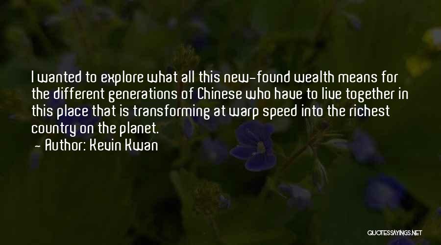 Kevin Kwan Quotes: I Wanted To Explore What All This New-found Wealth Means For The Different Generations Of Chinese Who Have To Live