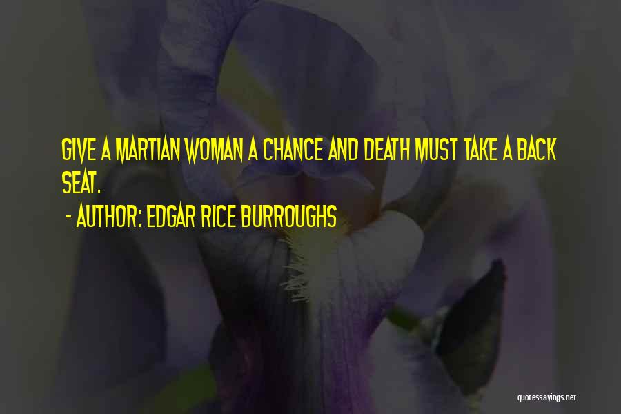 Edgar Rice Burroughs Quotes: Give A Martian Woman A Chance And Death Must Take A Back Seat.