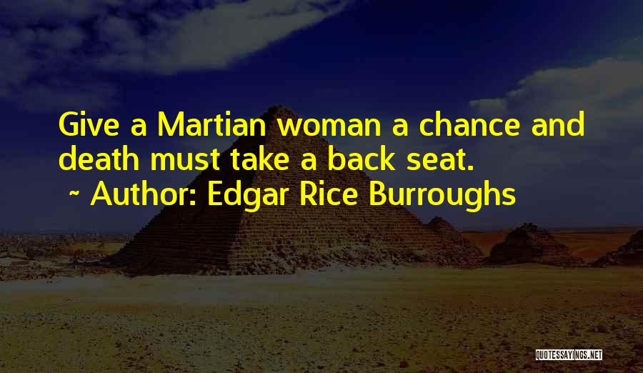 Edgar Rice Burroughs Quotes: Give A Martian Woman A Chance And Death Must Take A Back Seat.