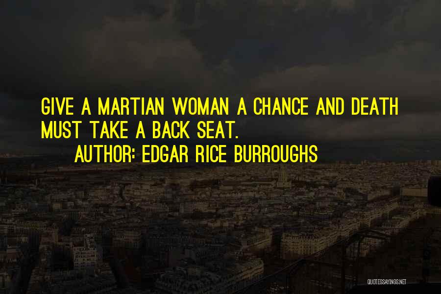 Edgar Rice Burroughs Quotes: Give A Martian Woman A Chance And Death Must Take A Back Seat.
