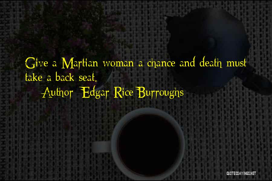 Edgar Rice Burroughs Quotes: Give A Martian Woman A Chance And Death Must Take A Back Seat.