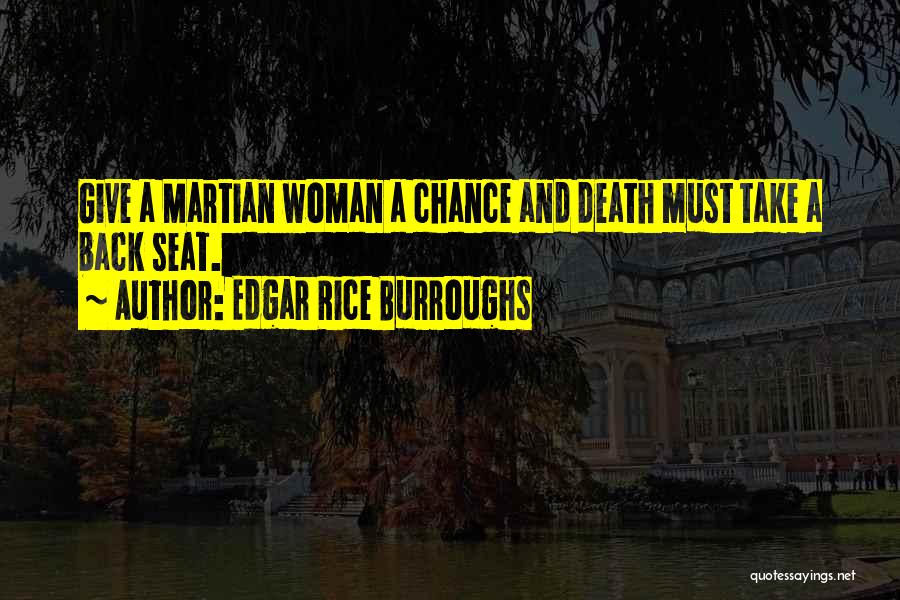 Edgar Rice Burroughs Quotes: Give A Martian Woman A Chance And Death Must Take A Back Seat.