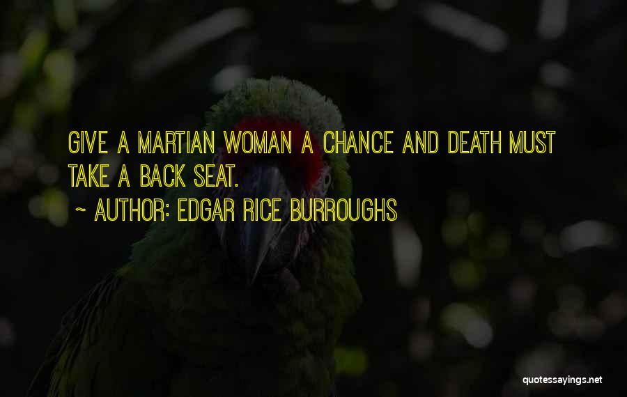 Edgar Rice Burroughs Quotes: Give A Martian Woman A Chance And Death Must Take A Back Seat.