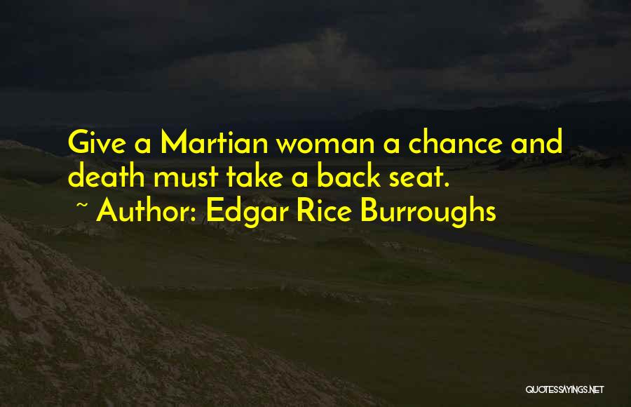 Edgar Rice Burroughs Quotes: Give A Martian Woman A Chance And Death Must Take A Back Seat.