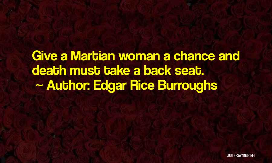 Edgar Rice Burroughs Quotes: Give A Martian Woman A Chance And Death Must Take A Back Seat.