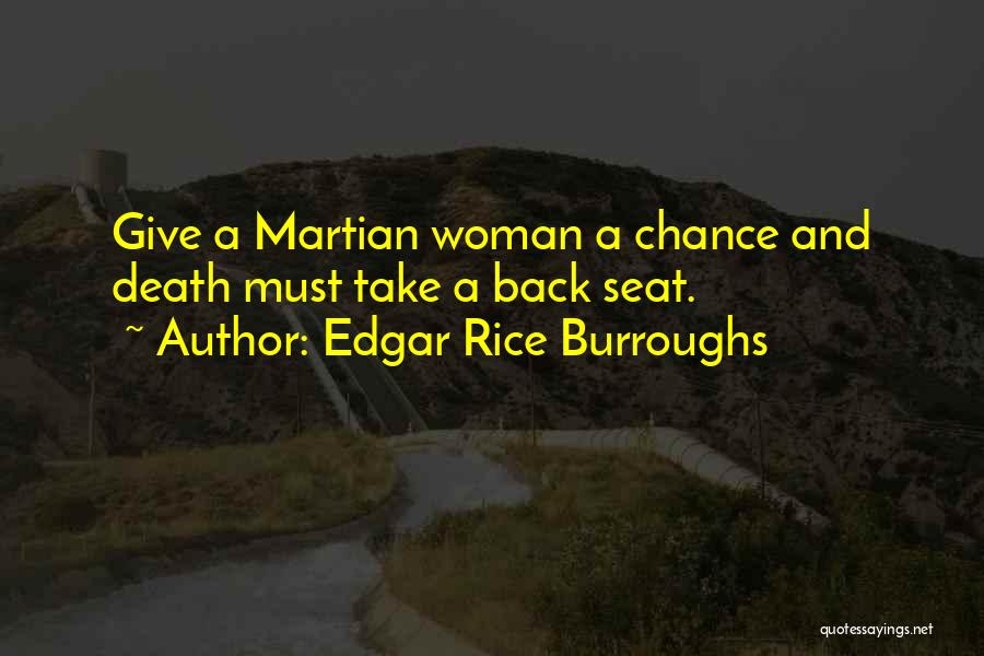 Edgar Rice Burroughs Quotes: Give A Martian Woman A Chance And Death Must Take A Back Seat.