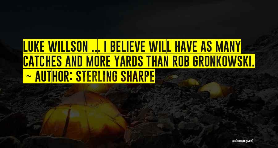 Sterling Sharpe Quotes: Luke Willson ... I Believe Will Have As Many Catches And More Yards Than Rob Gronkowski.