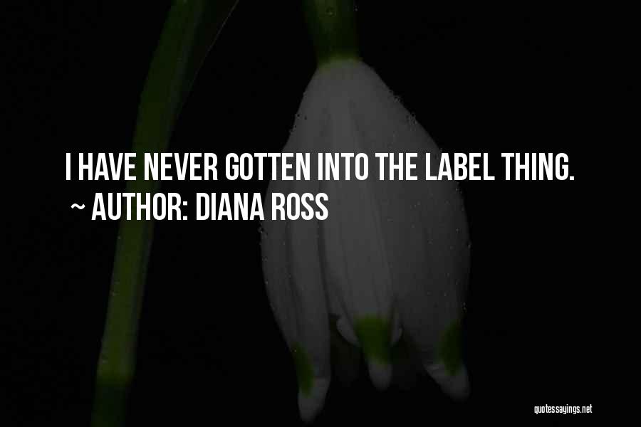 Diana Ross Quotes: I Have Never Gotten Into The Label Thing.
