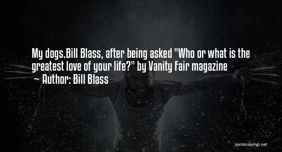 Bill Blass Quotes: My Dogs.bill Blass, After Being Asked Who Or What Is The Greatest Love Of Your Life? By Vanity Fair Magazine