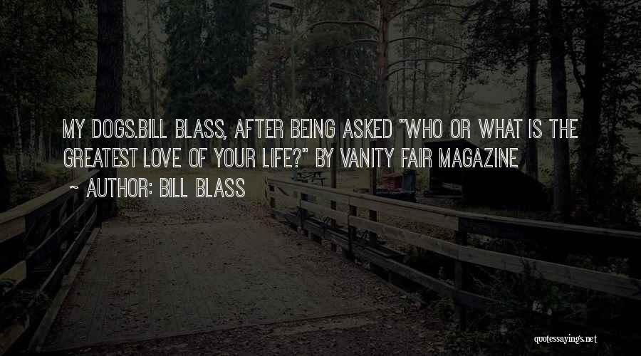 Bill Blass Quotes: My Dogs.bill Blass, After Being Asked Who Or What Is The Greatest Love Of Your Life? By Vanity Fair Magazine