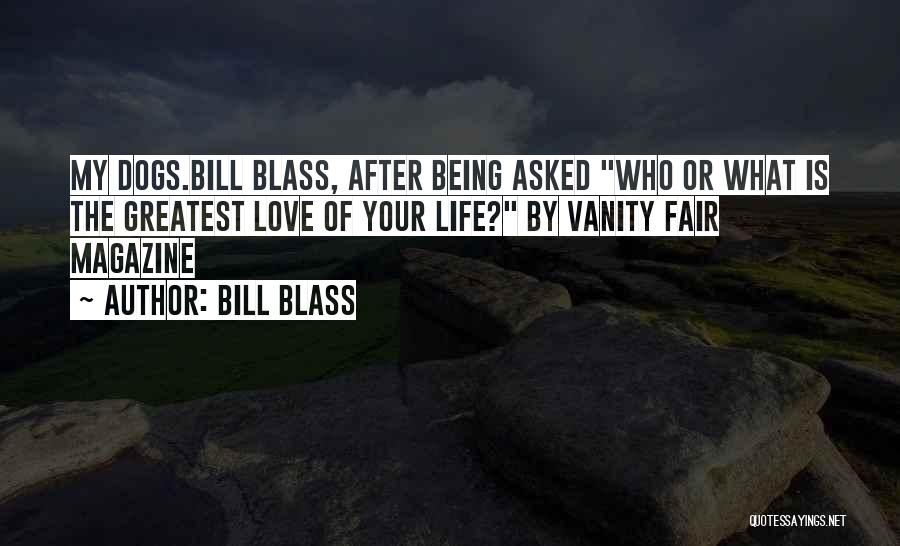 Bill Blass Quotes: My Dogs.bill Blass, After Being Asked Who Or What Is The Greatest Love Of Your Life? By Vanity Fair Magazine