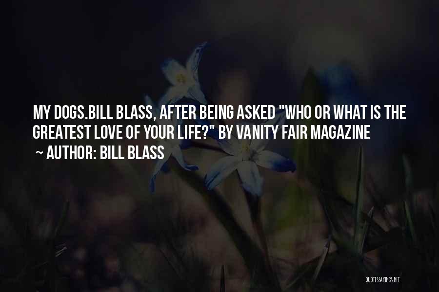 Bill Blass Quotes: My Dogs.bill Blass, After Being Asked Who Or What Is The Greatest Love Of Your Life? By Vanity Fair Magazine