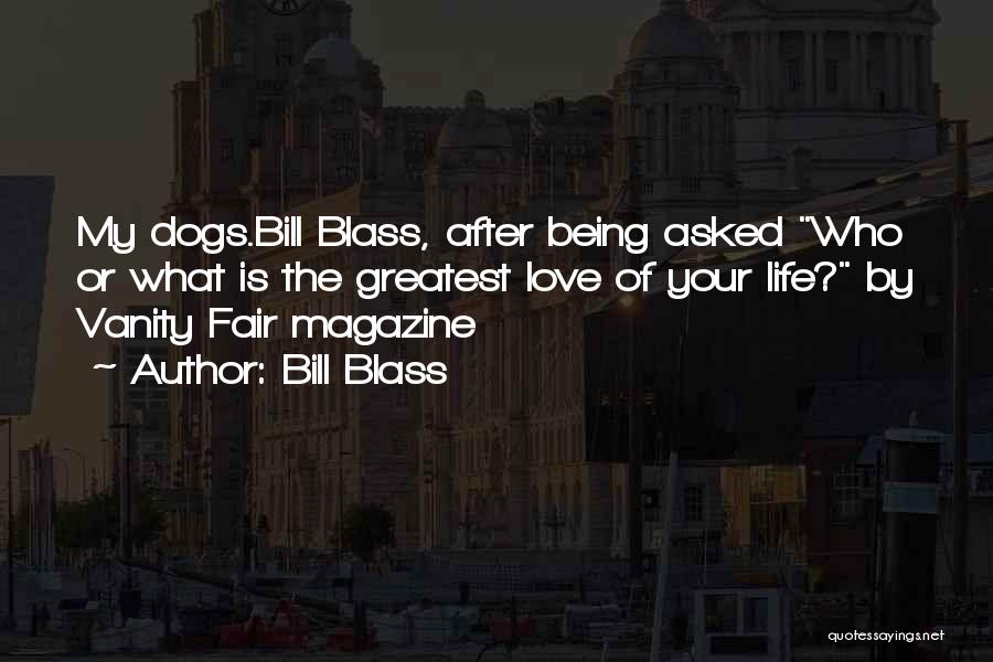 Bill Blass Quotes: My Dogs.bill Blass, After Being Asked Who Or What Is The Greatest Love Of Your Life? By Vanity Fair Magazine