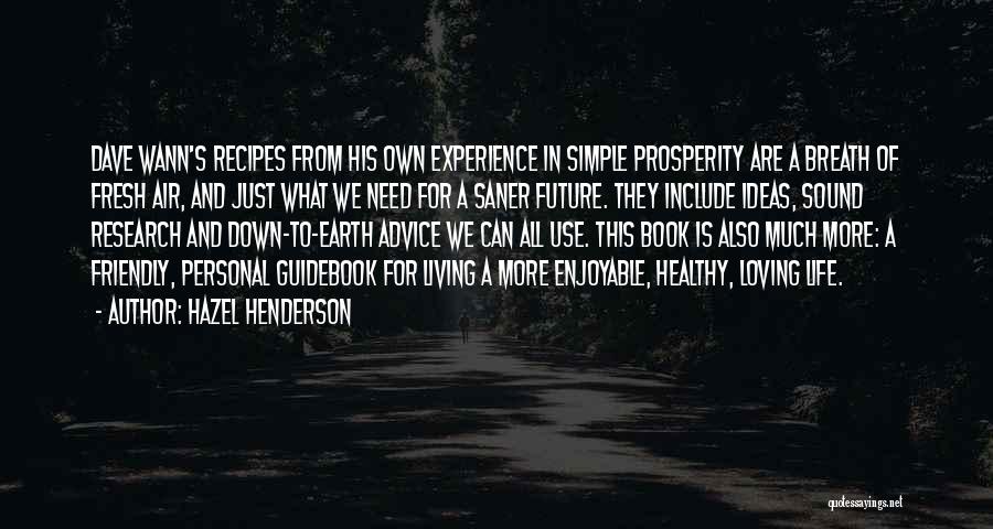 Hazel Henderson Quotes: Dave Wann's Recipes From His Own Experience In Simple Prosperity Are A Breath Of Fresh Air, And Just What We