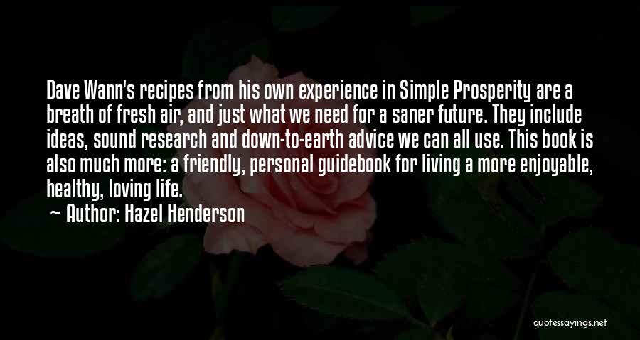 Hazel Henderson Quotes: Dave Wann's Recipes From His Own Experience In Simple Prosperity Are A Breath Of Fresh Air, And Just What We