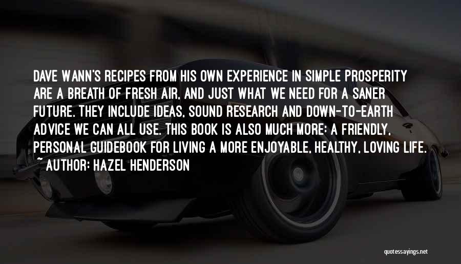 Hazel Henderson Quotes: Dave Wann's Recipes From His Own Experience In Simple Prosperity Are A Breath Of Fresh Air, And Just What We