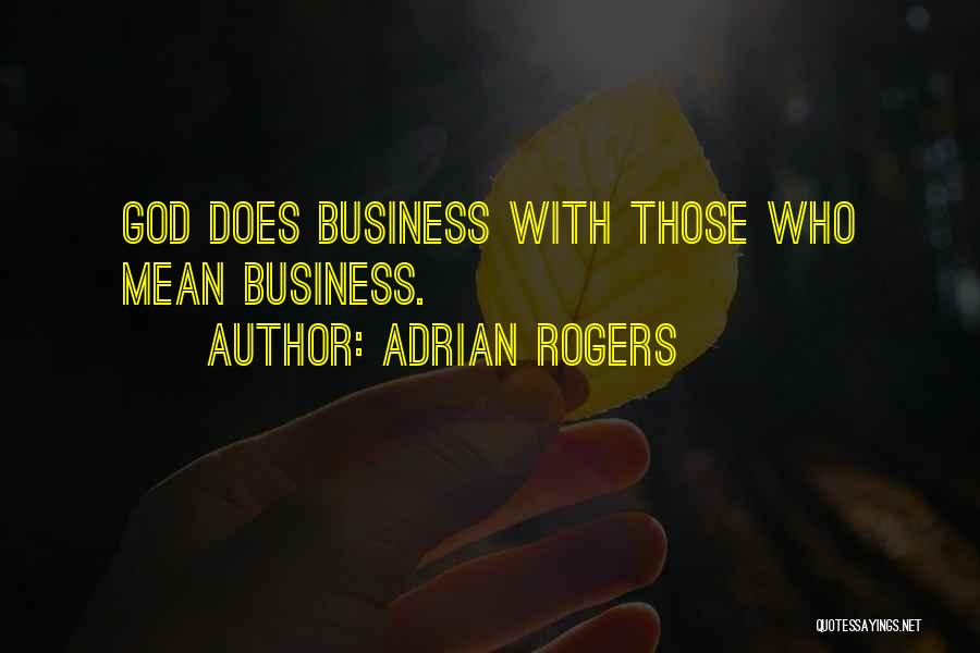 Adrian Rogers Quotes: God Does Business With Those Who Mean Business.