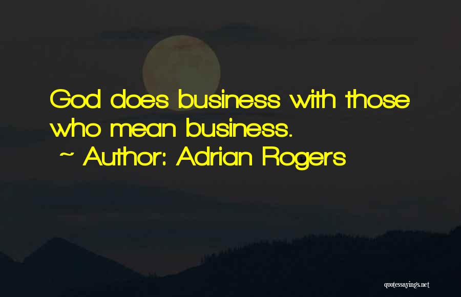 Adrian Rogers Quotes: God Does Business With Those Who Mean Business.