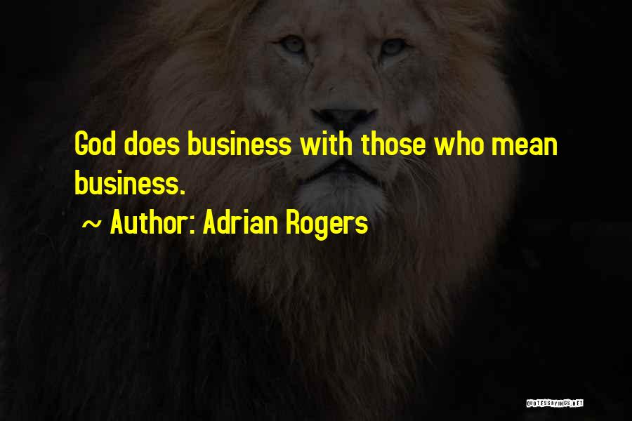 Adrian Rogers Quotes: God Does Business With Those Who Mean Business.