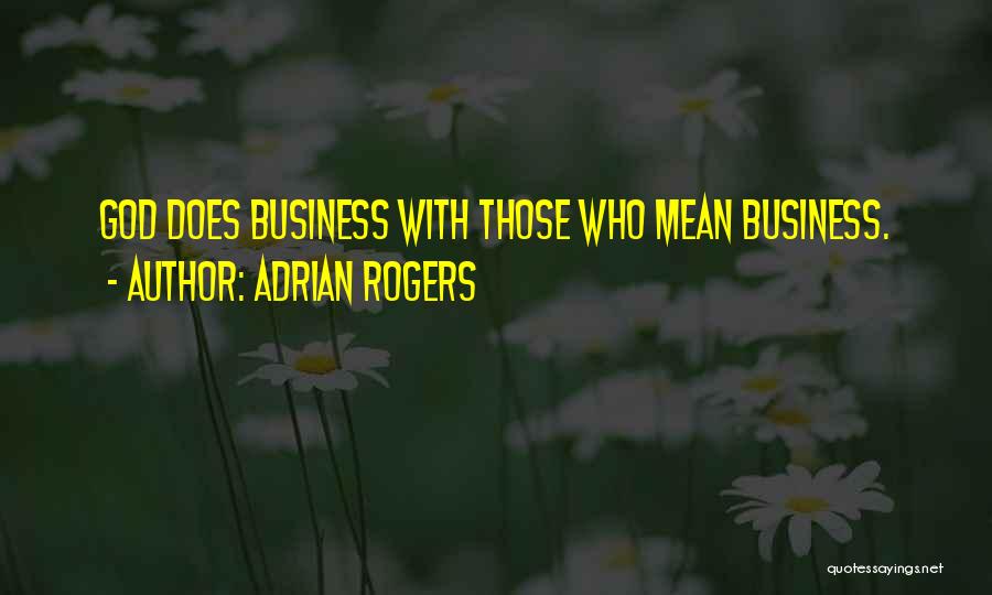 Adrian Rogers Quotes: God Does Business With Those Who Mean Business.