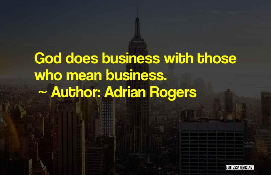 Adrian Rogers Quotes: God Does Business With Those Who Mean Business.