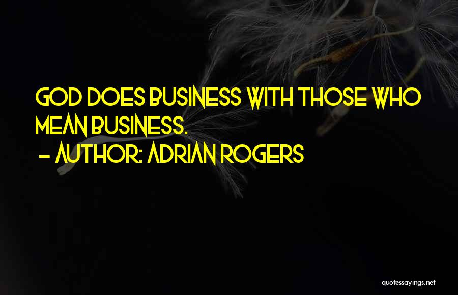 Adrian Rogers Quotes: God Does Business With Those Who Mean Business.