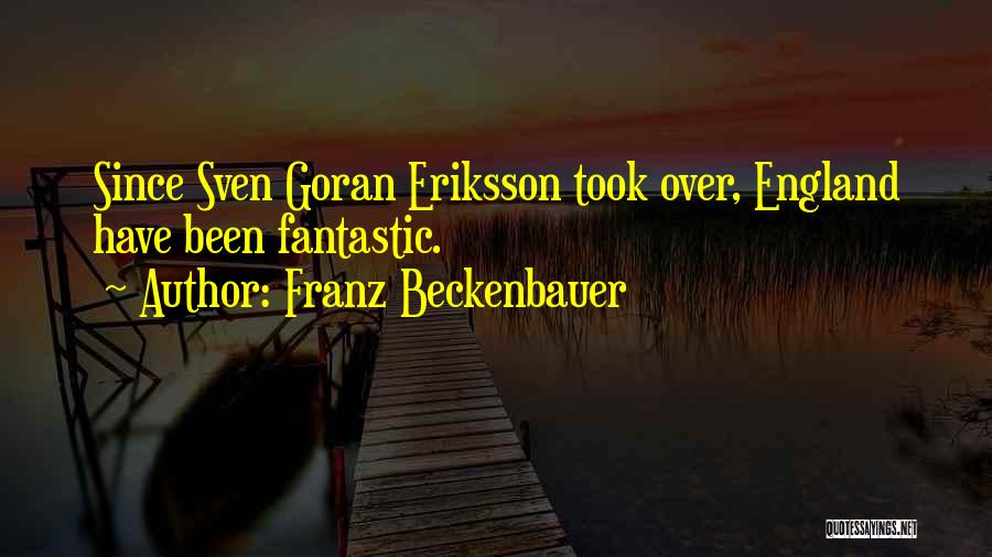 Franz Beckenbauer Quotes: Since Sven Goran Eriksson Took Over, England Have Been Fantastic.