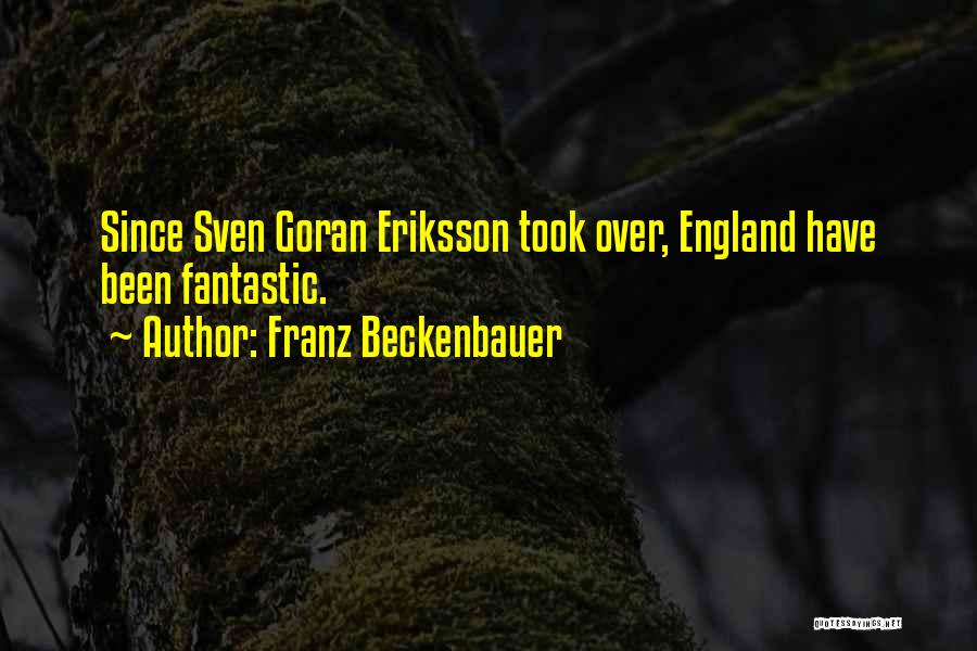 Franz Beckenbauer Quotes: Since Sven Goran Eriksson Took Over, England Have Been Fantastic.