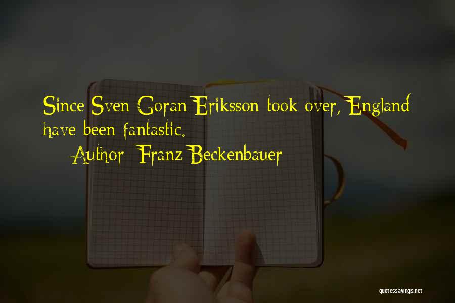 Franz Beckenbauer Quotes: Since Sven Goran Eriksson Took Over, England Have Been Fantastic.