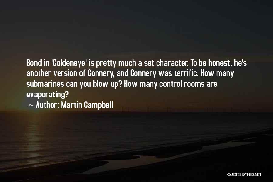 Martin Campbell Quotes: Bond In 'goldeneye' Is Pretty Much A Set Character. To Be Honest, He's Another Version Of Connery, And Connery Was