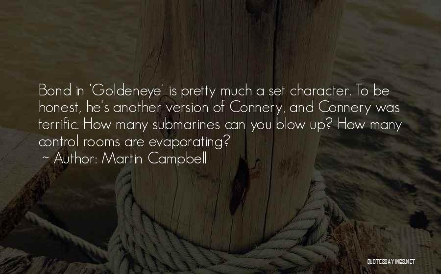 Martin Campbell Quotes: Bond In 'goldeneye' Is Pretty Much A Set Character. To Be Honest, He's Another Version Of Connery, And Connery Was