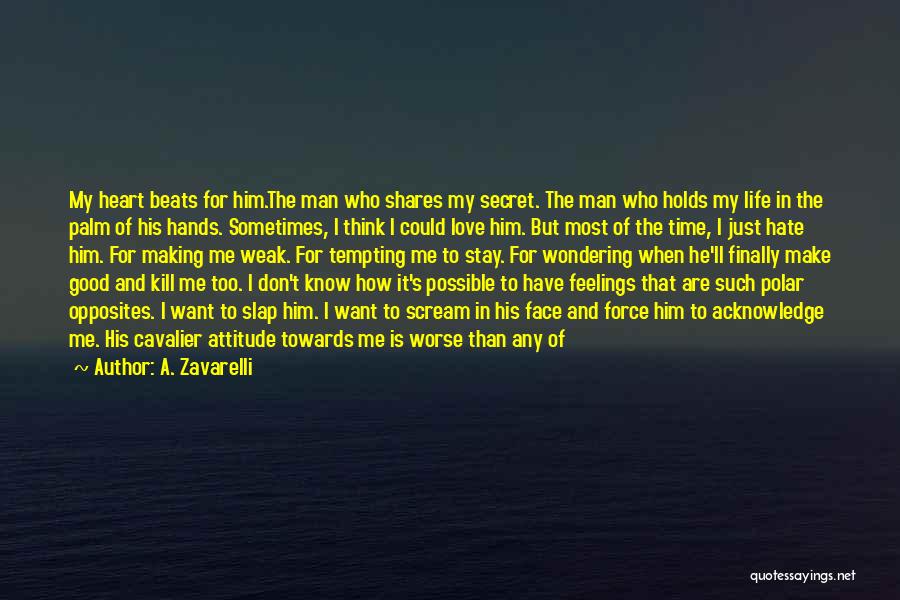 A. Zavarelli Quotes: My Heart Beats For Him.the Man Who Shares My Secret. The Man Who Holds My Life In The Palm Of